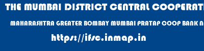 THE MUMBAI DISTRICT CENTRAL COOPERATIVE BANK LIMITED  MAHARASHTRA GREATER BOMBAY MUMBAI PRATAP COOP BANK NAGDEVI  ifsc code